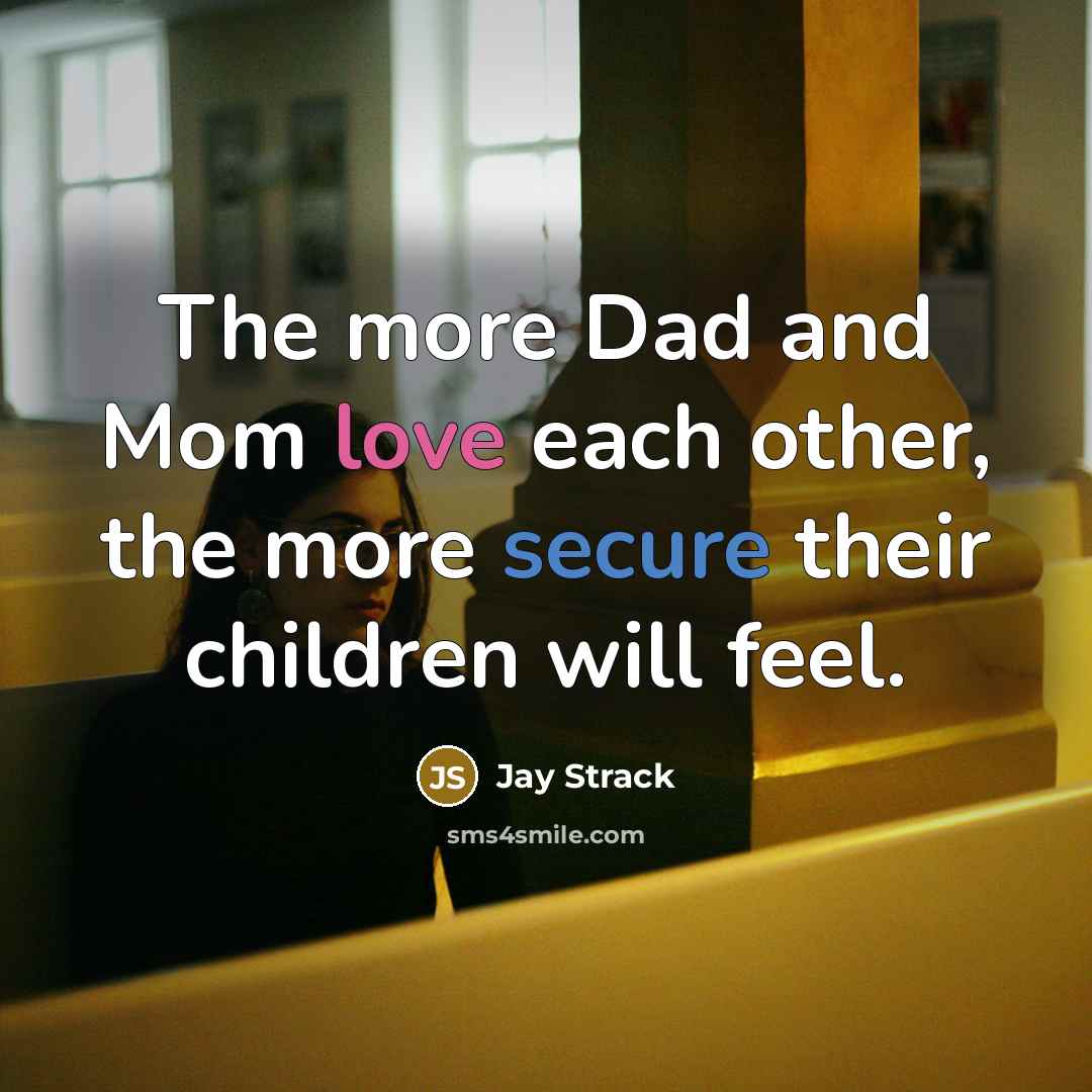 “The more Dad and Mom love each other, the more…” quote by Jay Strack