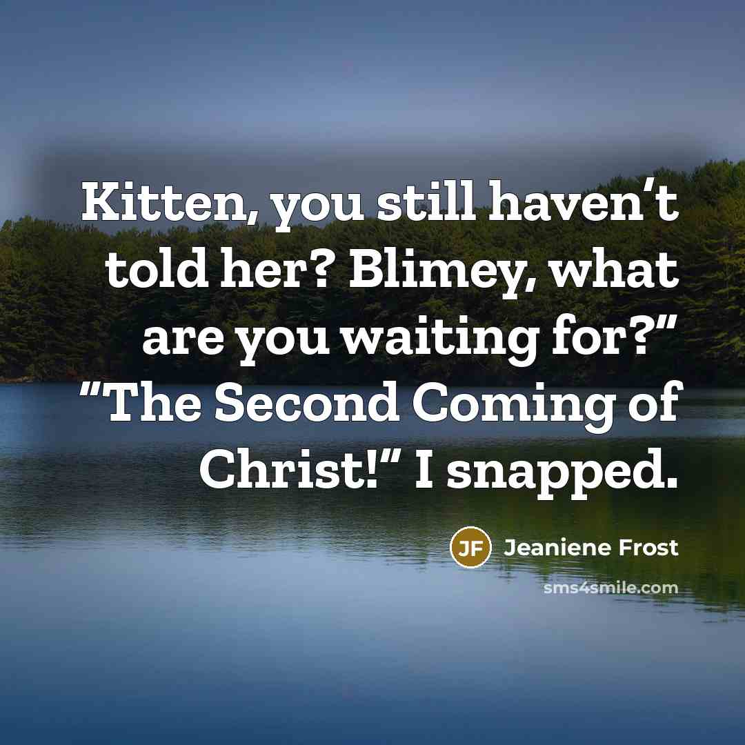 “Kitten, you still haven’t told her? Blimey, what are you…” quote by Jeaniene Frost