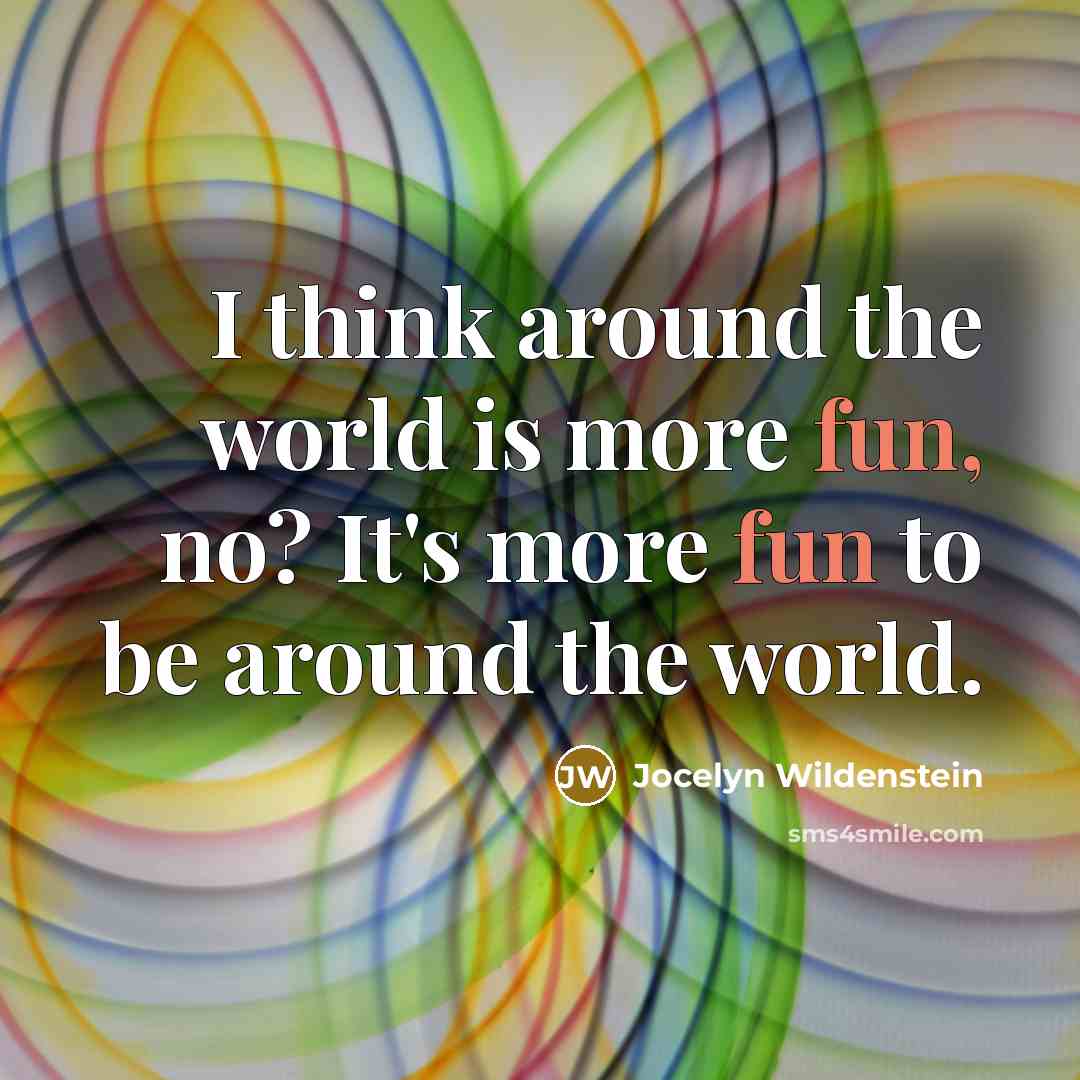 “I think around the world is more fun, no? It's…” quote by Jocelyn Wildenstein