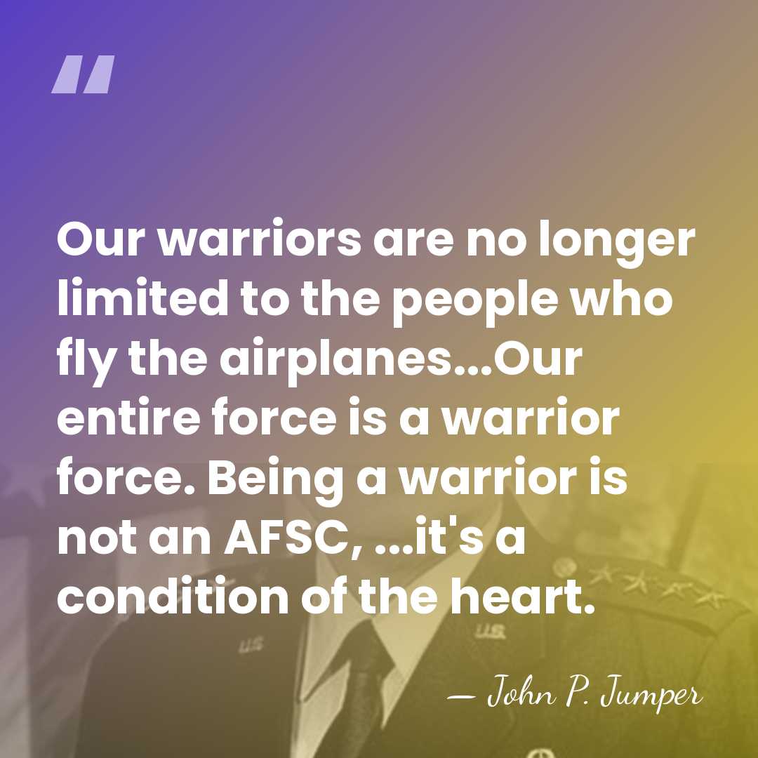 Our warriors are no longer limited to the people who fly the&hellip; - John P. Jumper