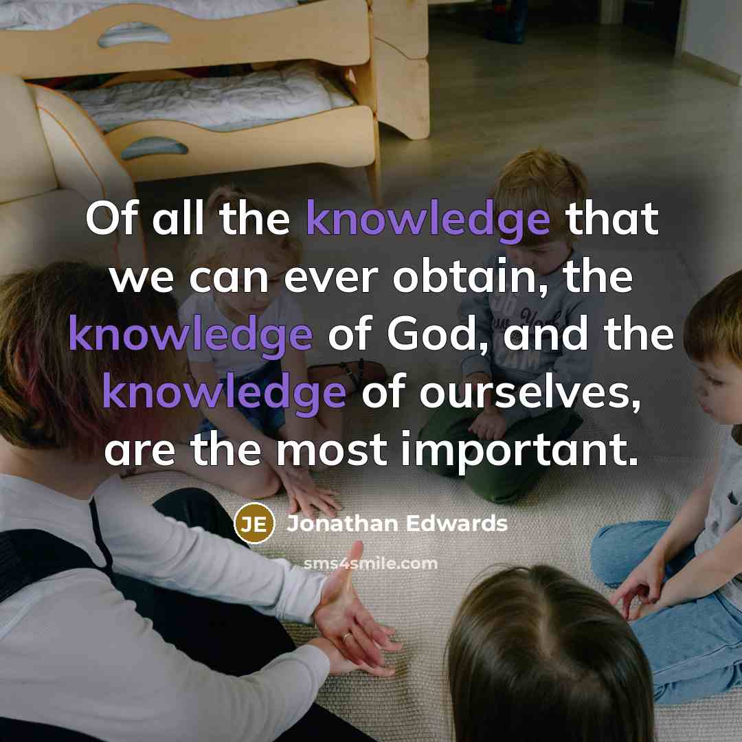 “Of all the knowledge that we can ever obtain, the…” quote by Jonathan Edwards