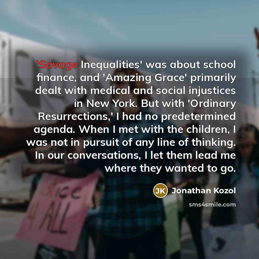 “'Savage Inequalities' was about school finance, and 'Amazing Grace' primarily…” quote by Jonathan Kozol