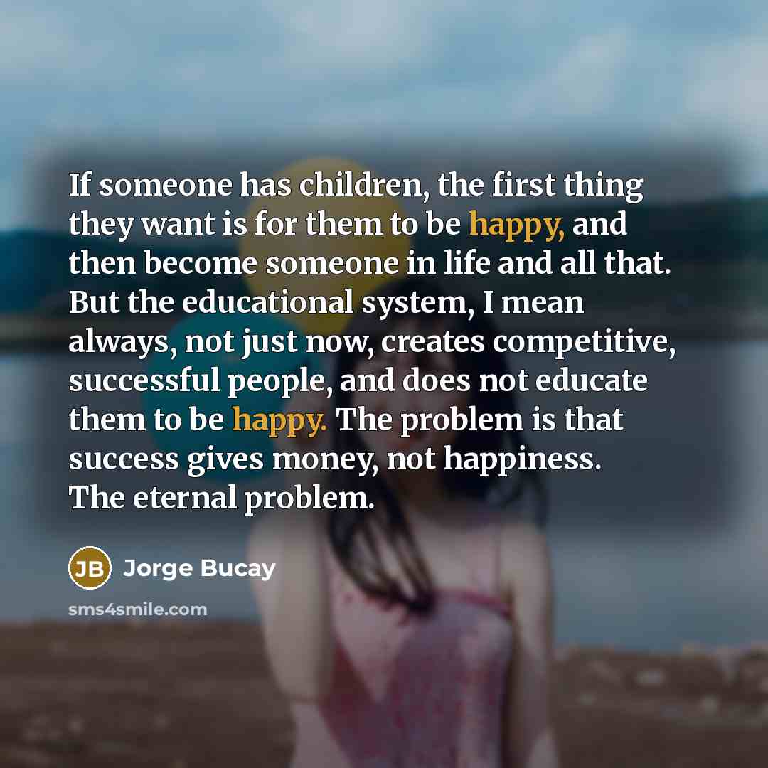 “If someone has children, the first thing they want is…” quote by Jorge Bucay