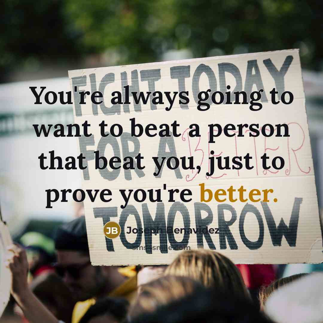 “You're always going to want to beat a person that…” quote by Joseph Benavidez