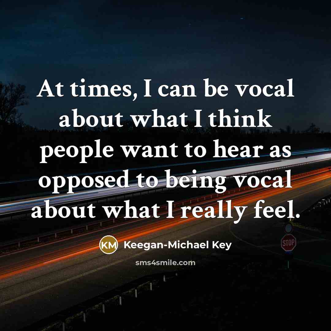 “At times, I can be vocal about what I think…” quote by Keegan-Michael Key