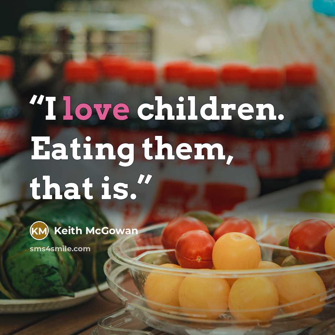 “I love children. Eating them, that is.” quote by Keith McGowan