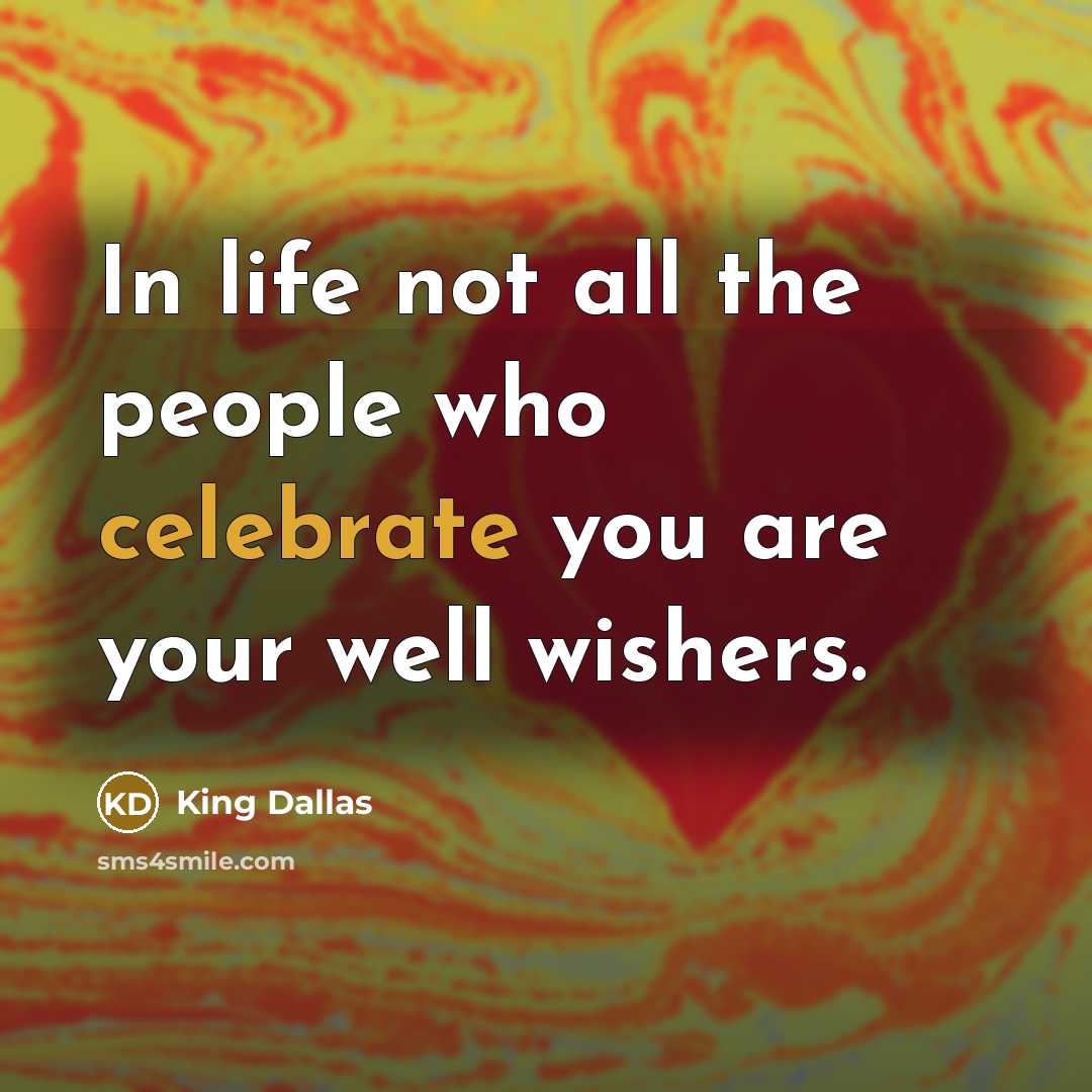“In life not all the people who celebrate you are…” quote by King Dallas