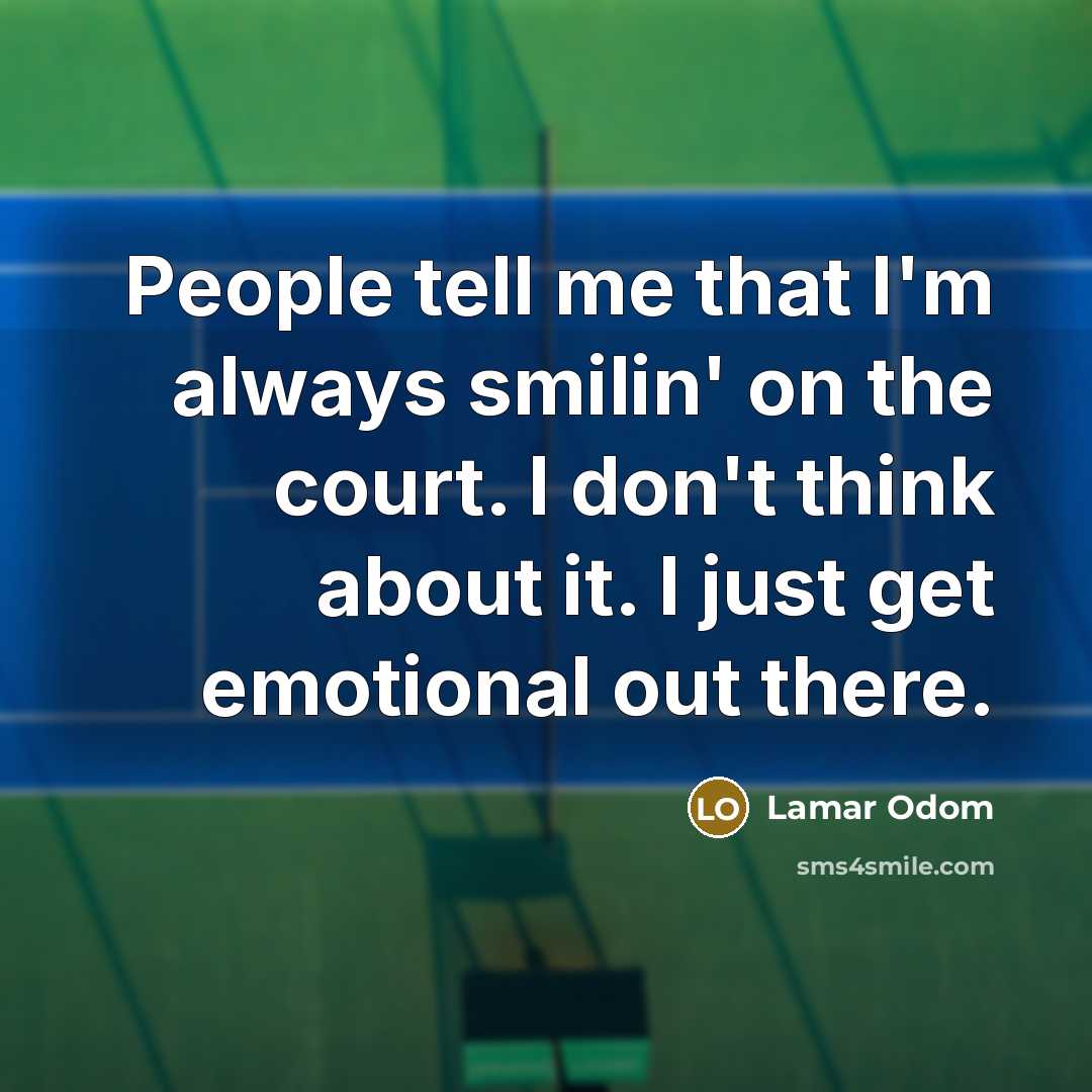 “People tell me that I'm always smilin' on the court.…” quote by Lamar Odom