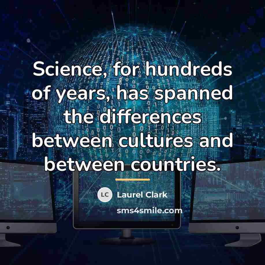 “Science, for hundreds of years, has spanned the differences between…” quote by Laurel Clark