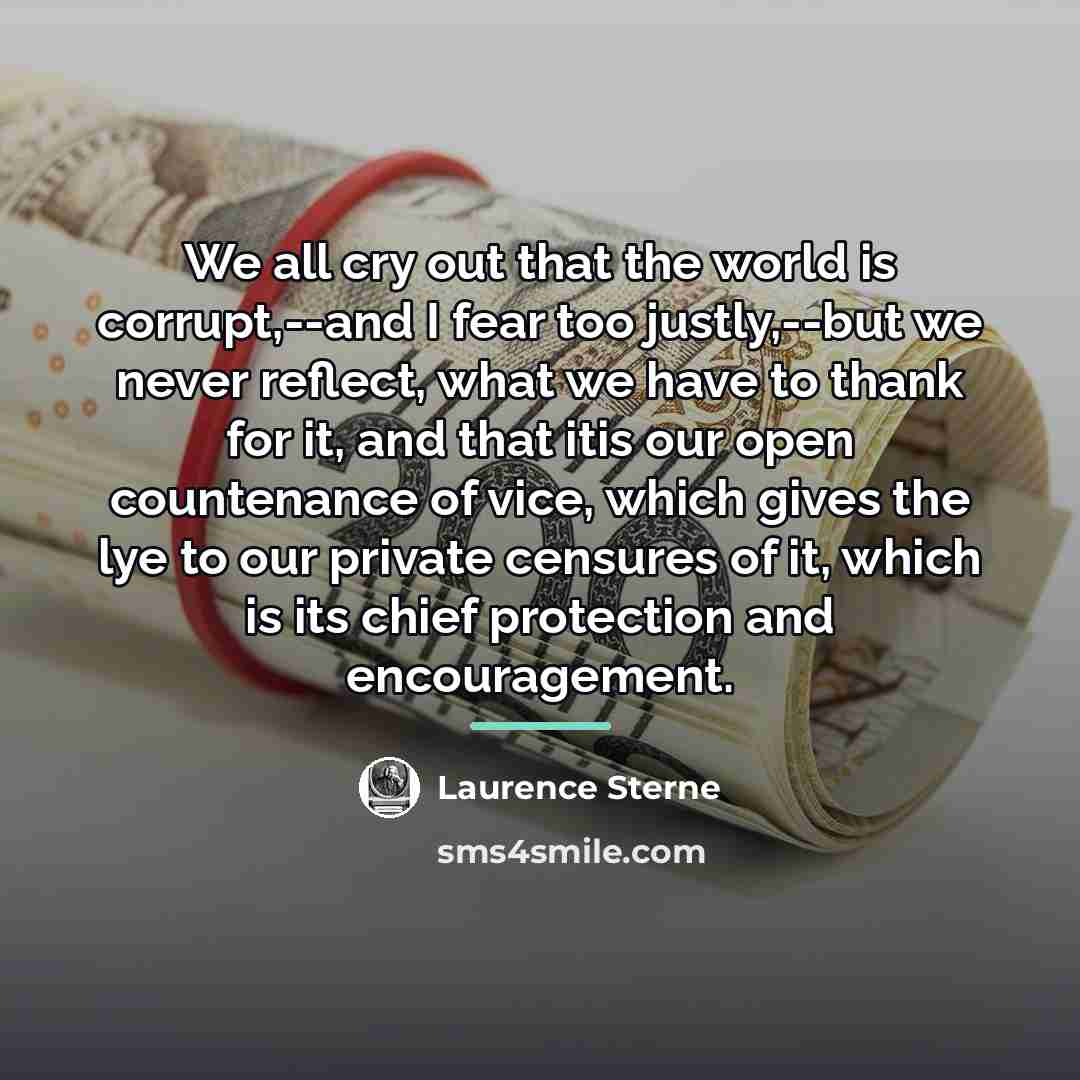 “We all cry out that the world is corrupt,--and I…” quote by Laurence Sterne