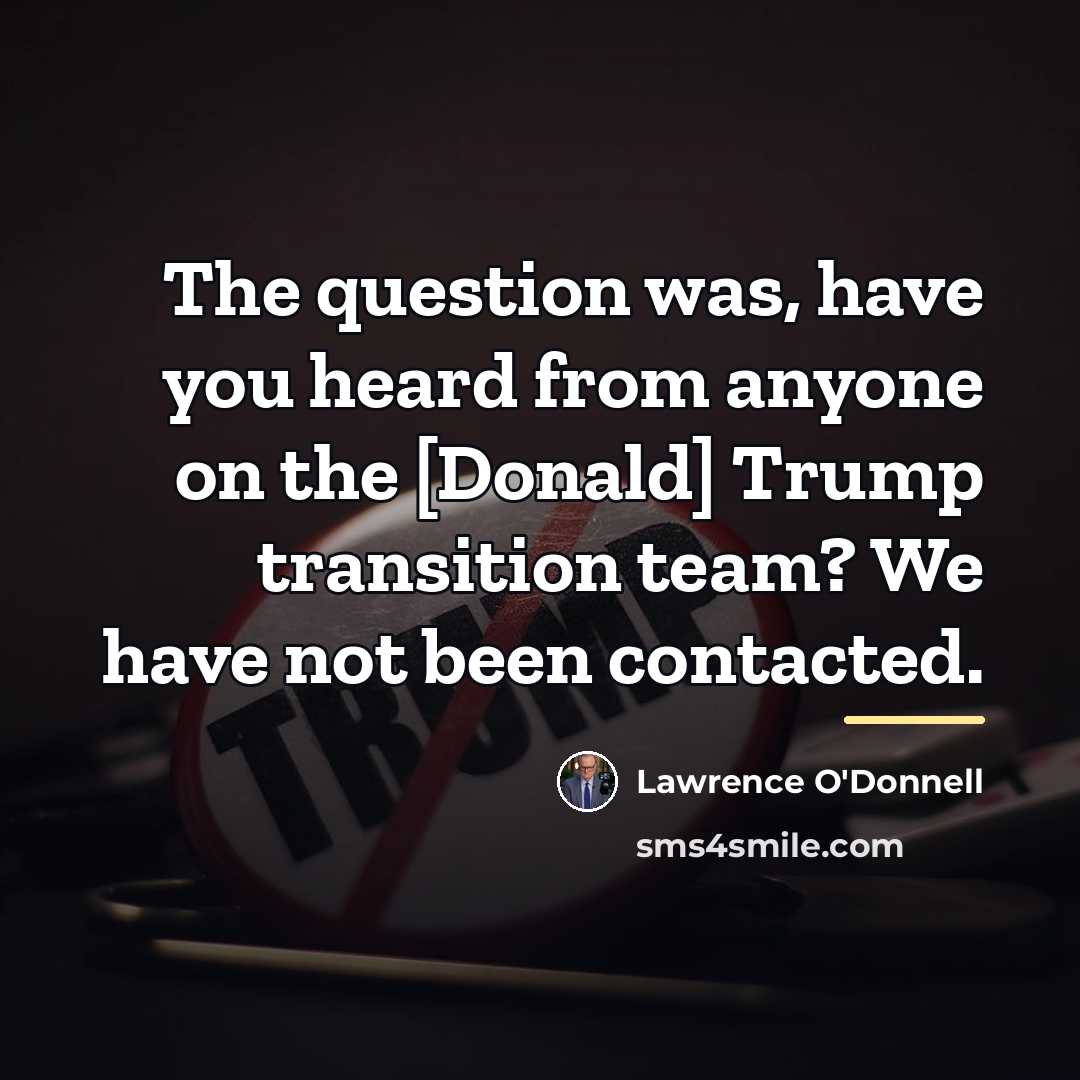 “The question was, have you heard from anyone on the…” quote by Lawrence O'Donnell