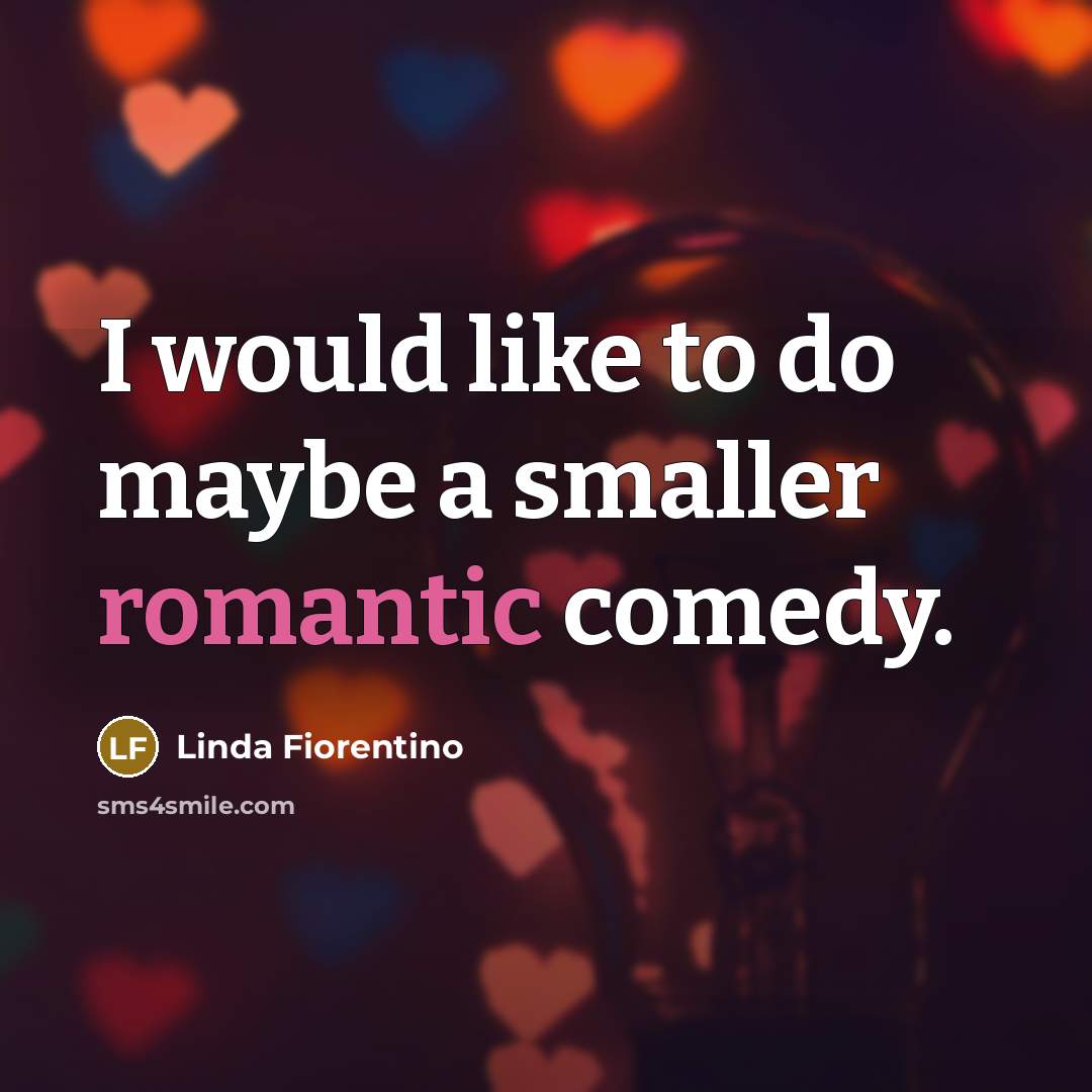 “I would like to do maybe a smaller romantic comedy.…” quote by Linda Fiorentino