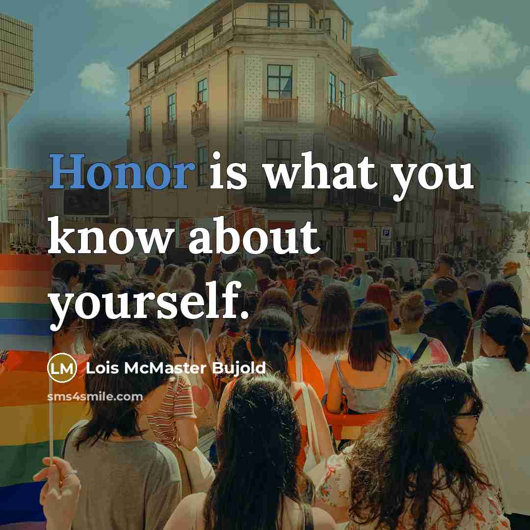 “Honor is what you know about yourself.…” quote by Lois McMaster Bujold