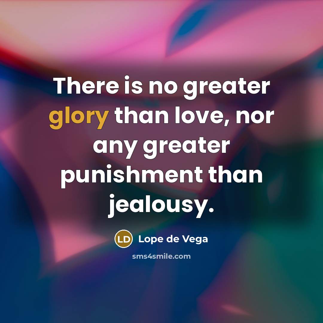 “There is no greater glory than love, nor any greater…” quote by Lope de Vega