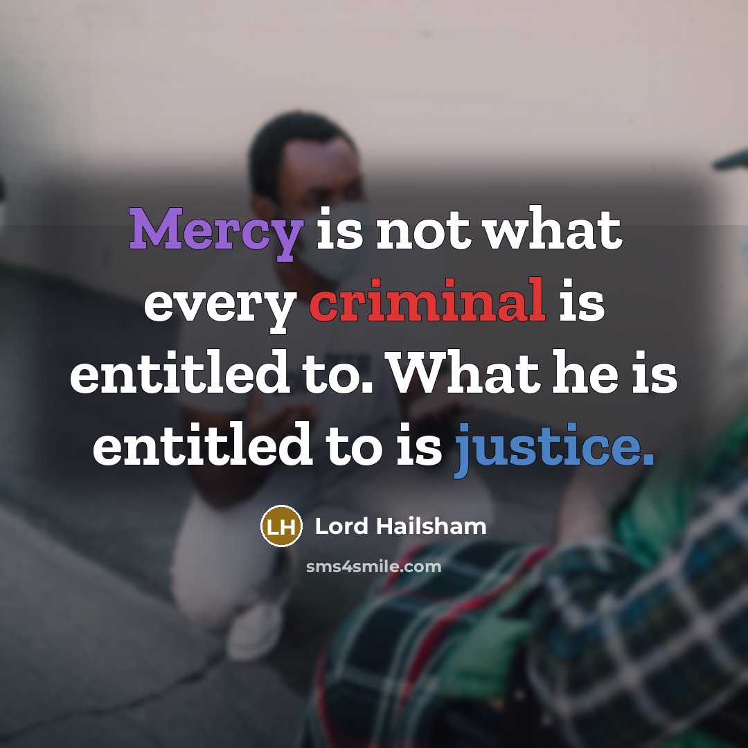 “Mercy is not what every criminal is entitled to. What…” quote by Lord Hailsham