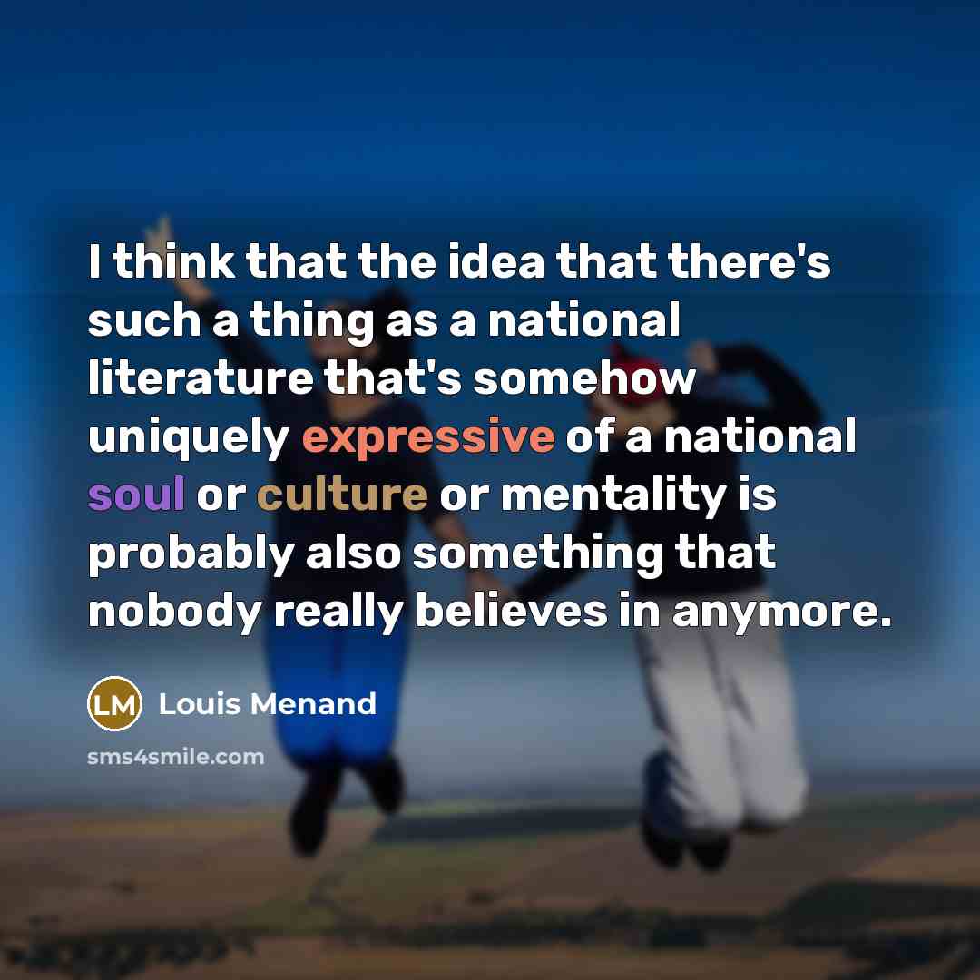 “I think that the idea that there's such a thing…” quote by Louis Menand