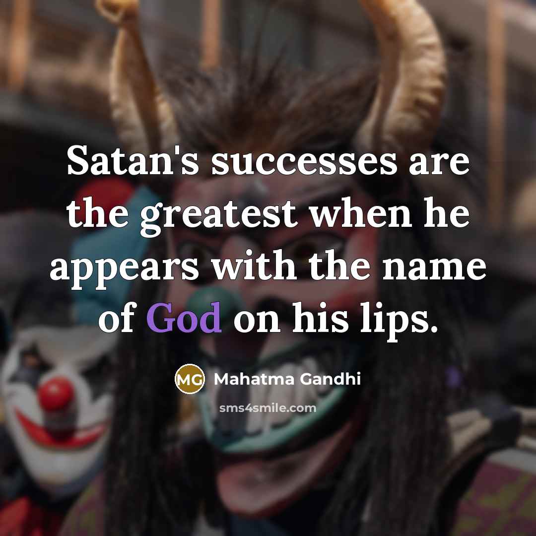 “Satan's successes are the greatest when he appears with the…” quote by Mahatma Gandhi