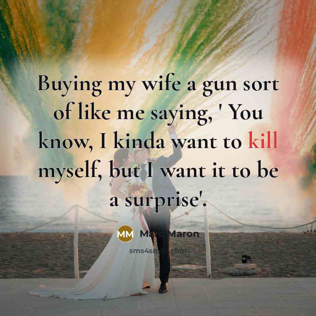 “Buying my wife a gun sort of like me saying,…” quote by Marc Maron