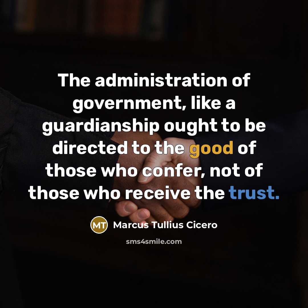 “The administration of government, like a guardianship ought to be…” quote by Marcus Tullius Cicero