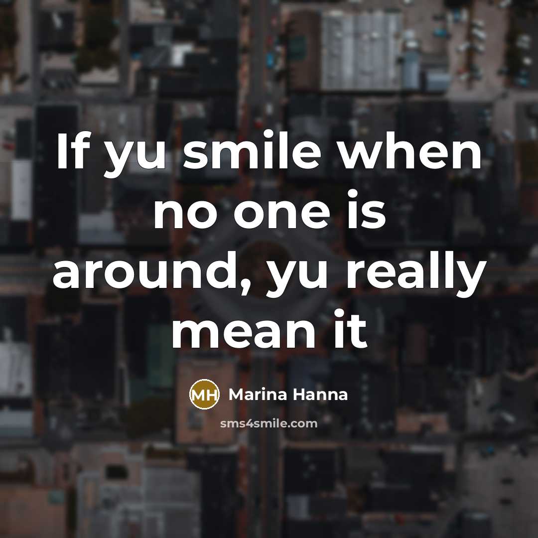 “If yu smile when no one is around, yu really…” quote by Marina Hanna