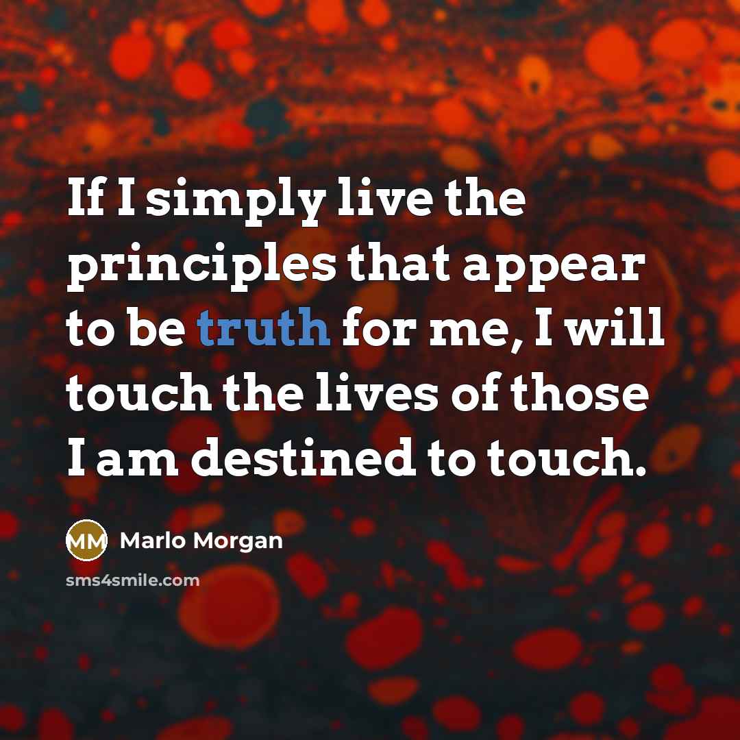 “If I simply live the principles that appear to be…” quote by Marlo Morgan