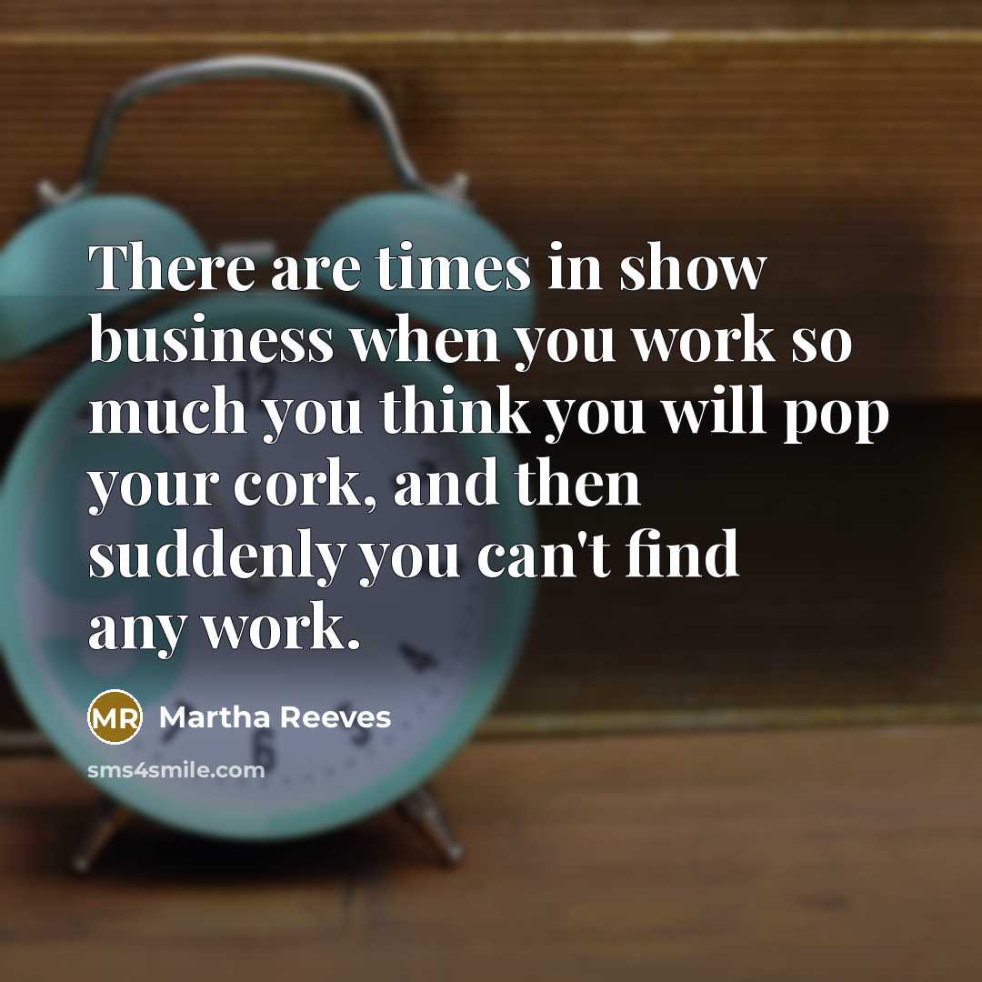 “There are times in show business when you work so…” quote by Martha Reeves