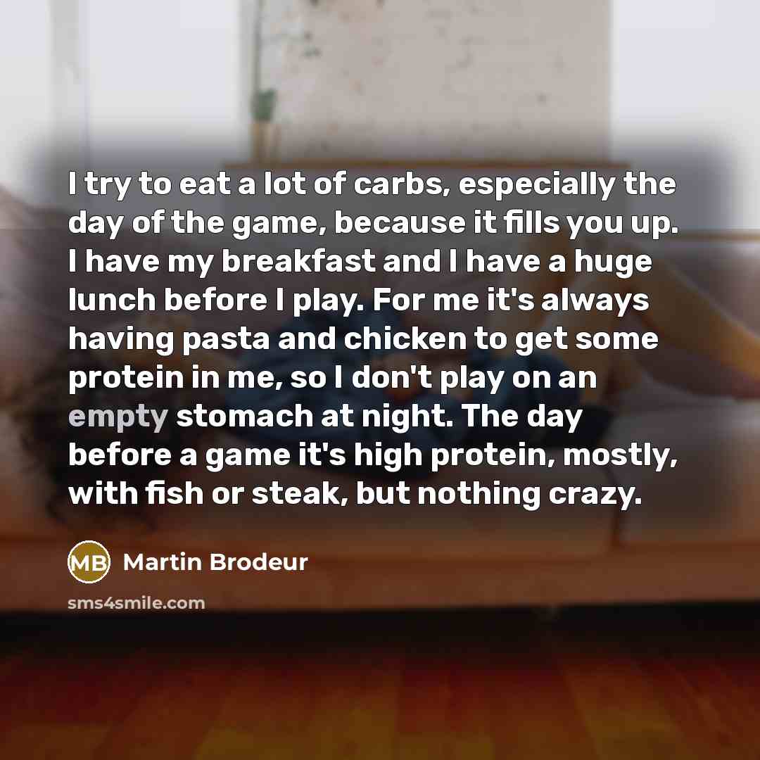 “I try to eat a lot of carbs, especially the…” quote by Martin Brodeur