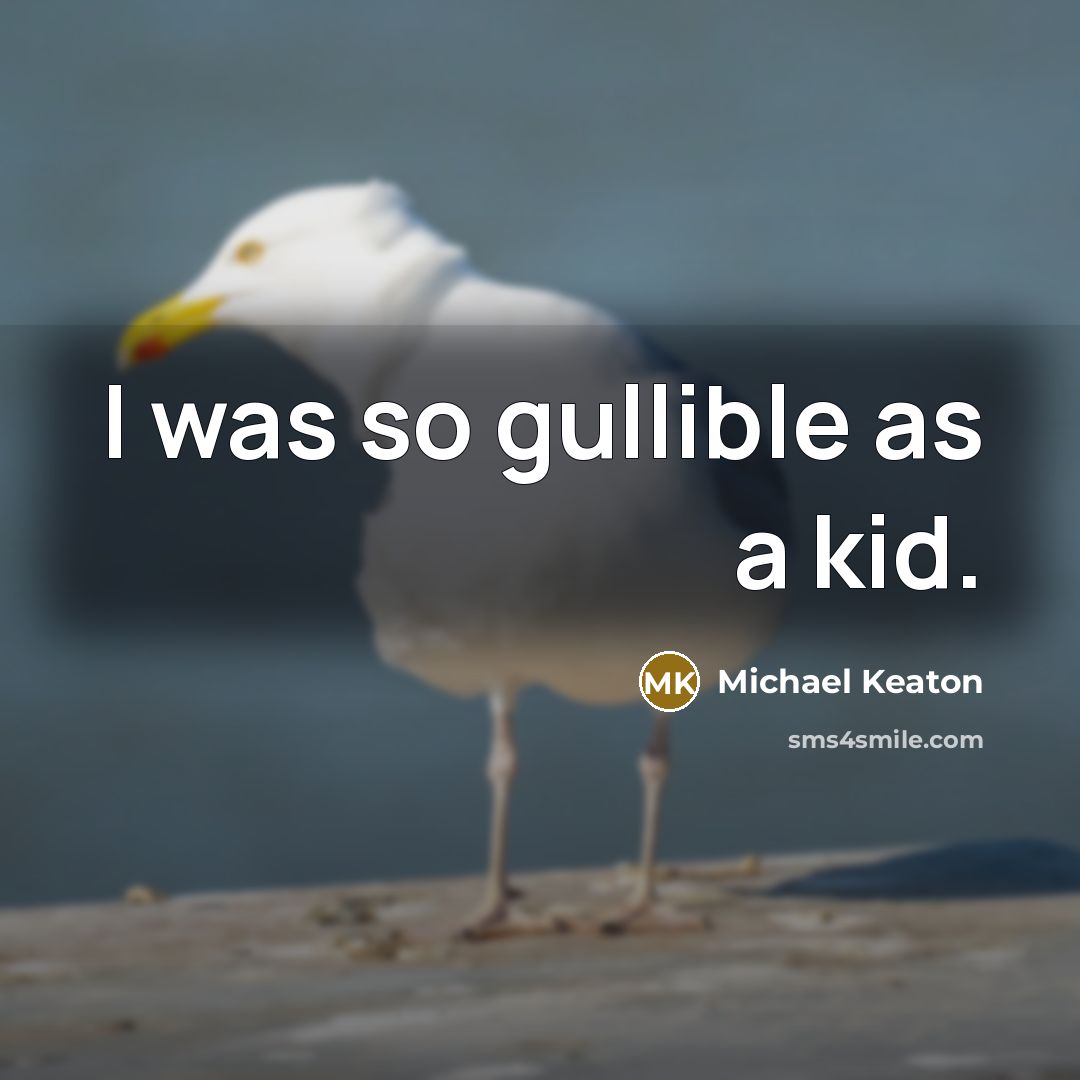 “I was so gullible as a kid.…” quote by Michael Keaton
