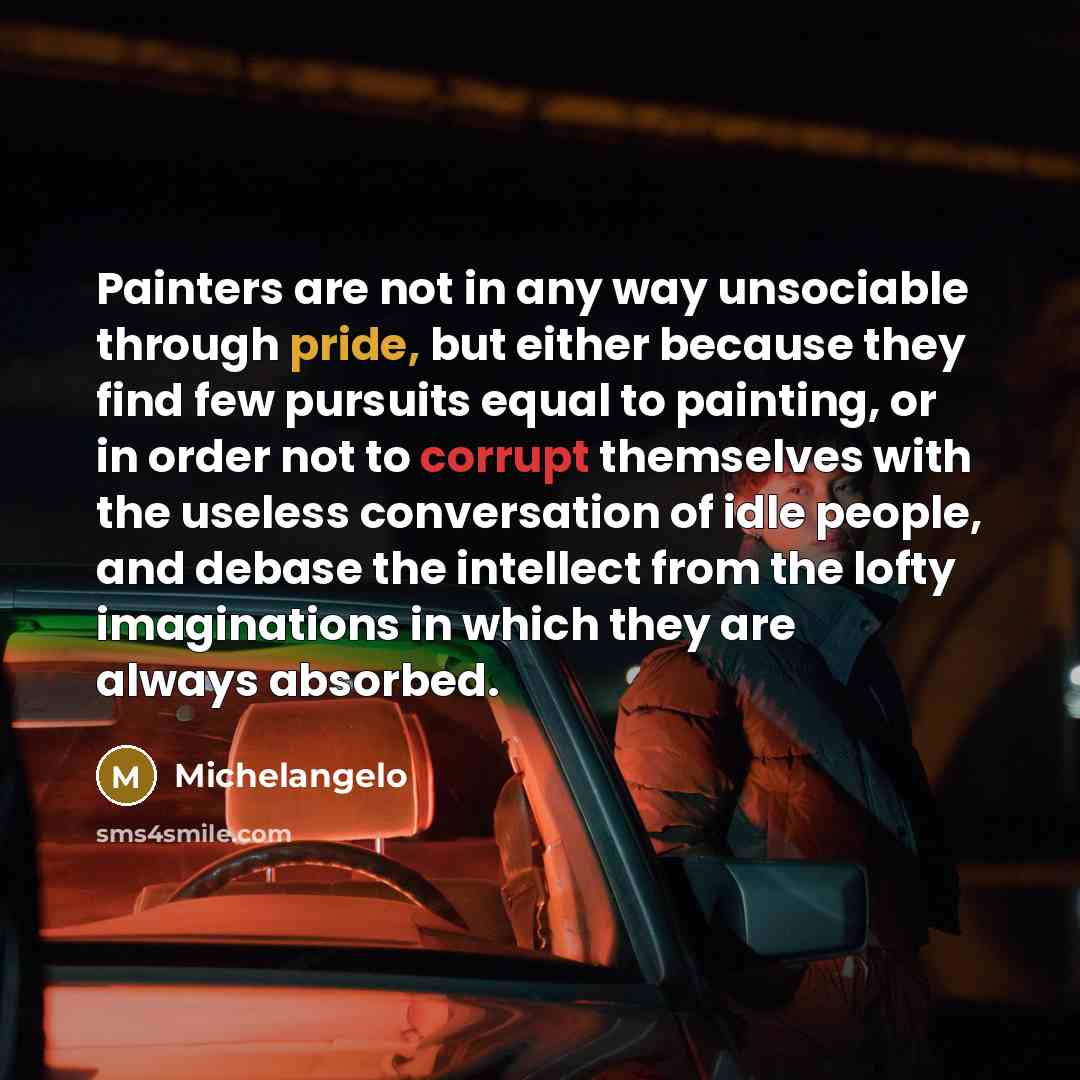 “Painters are not in any way unsociable through pride, but…” quote by Michelangelo