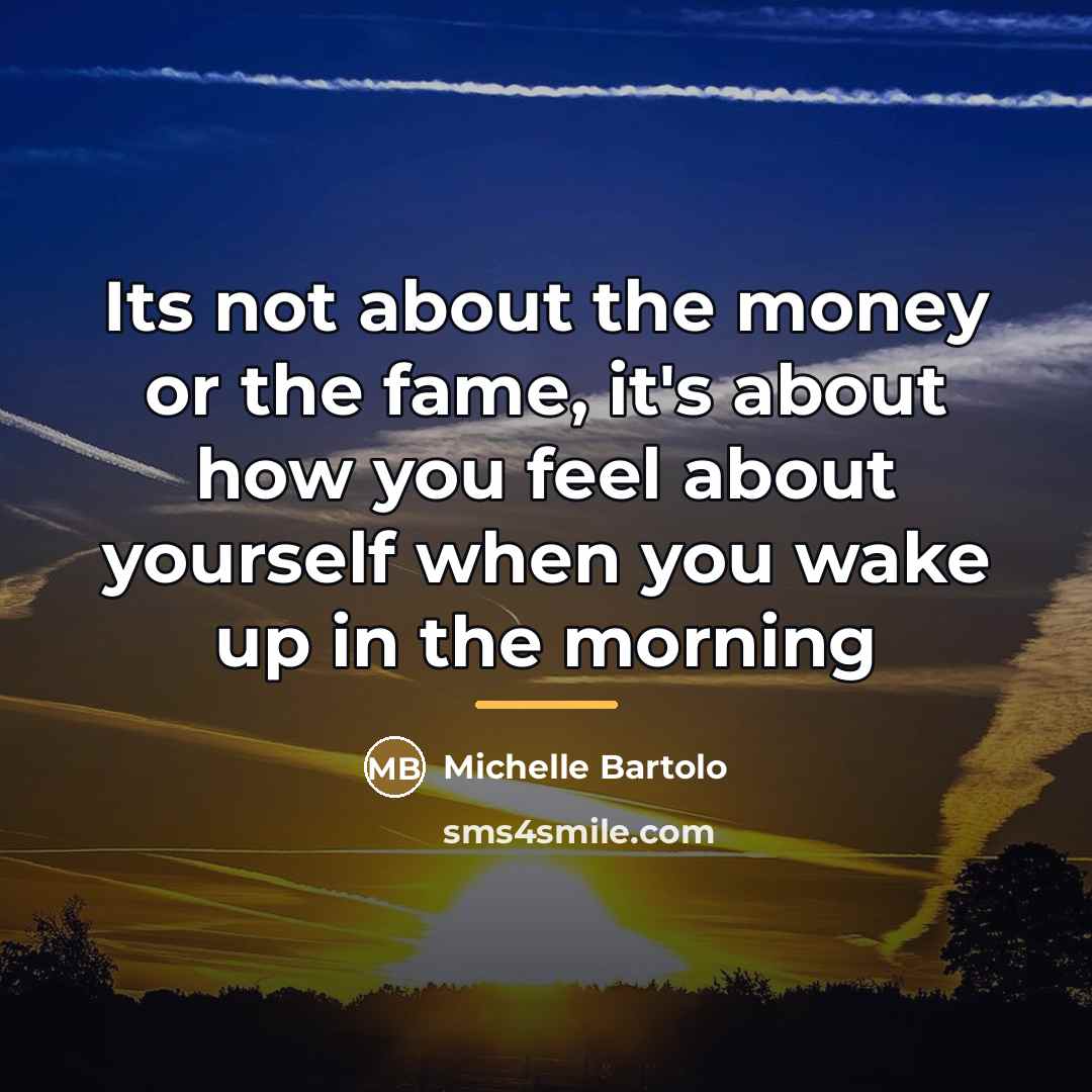 “Its not about the money or the fame, it's about…” quote by Michelle Bartolo