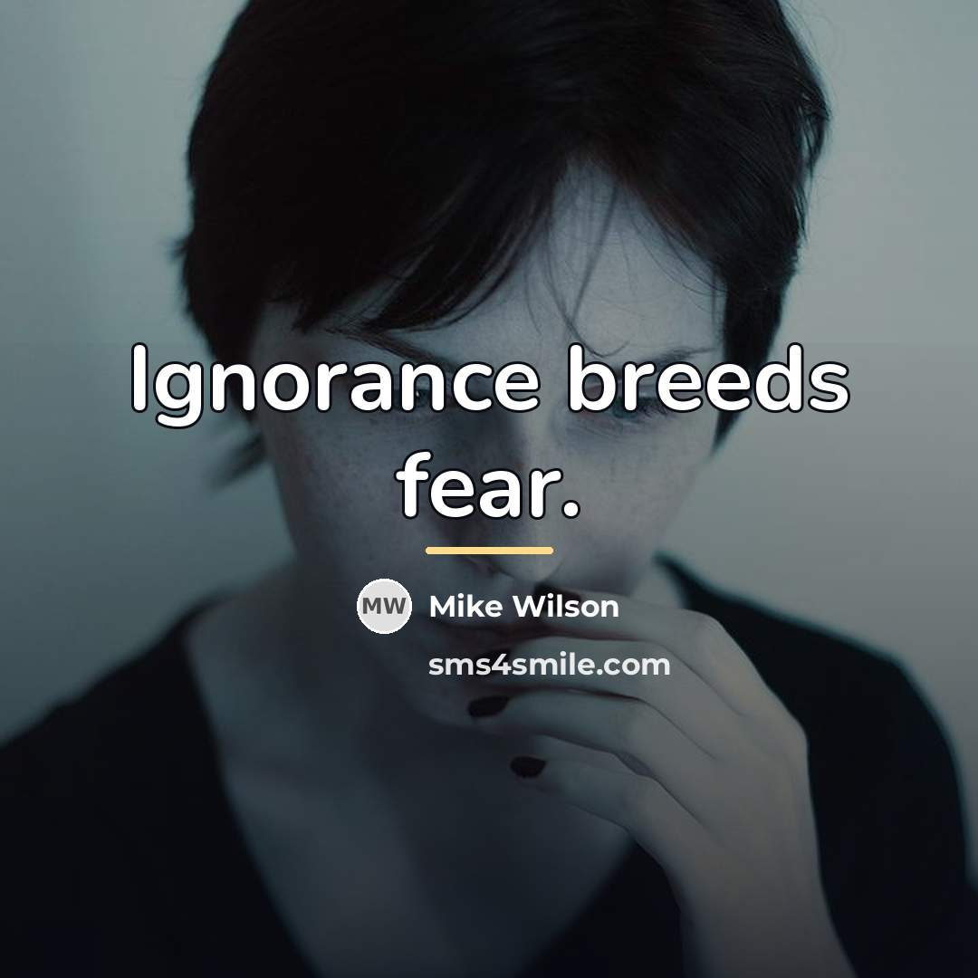 “Ignorance breeds fear.…” quote by Mike Wilson