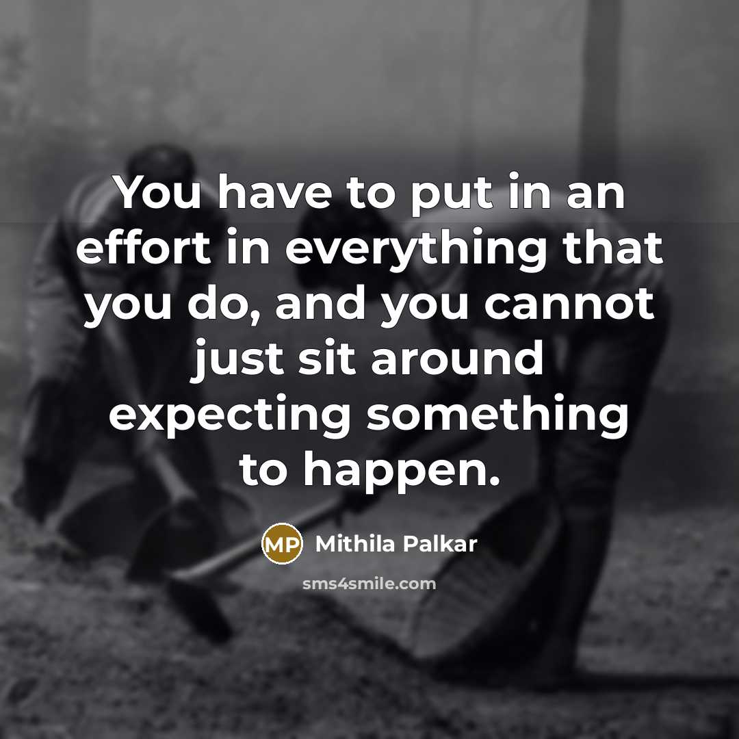 “You have to put in an effort in everything that…” quote by Mithila Palkar