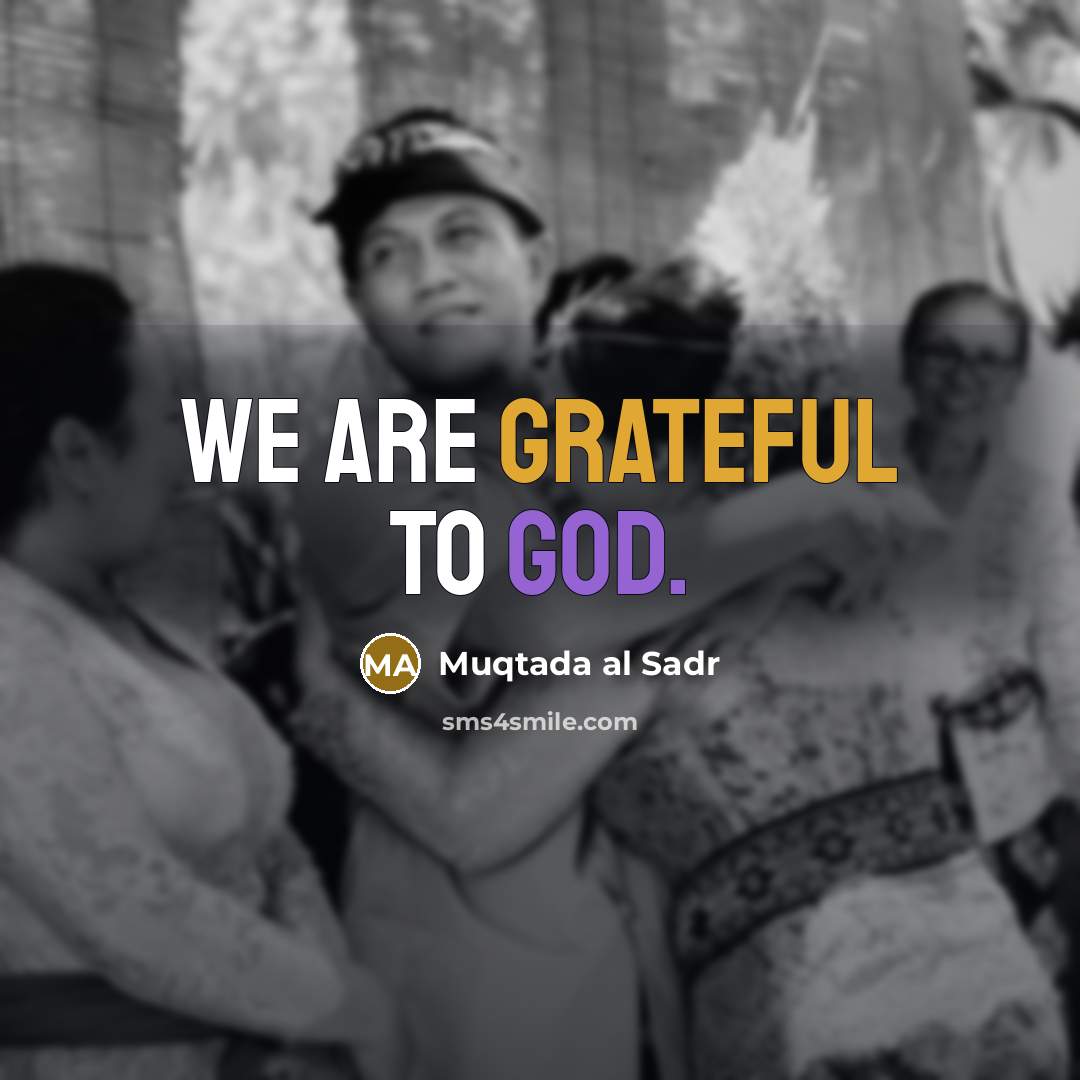 “We are grateful to God.…” quote by Muqtada al Sadr