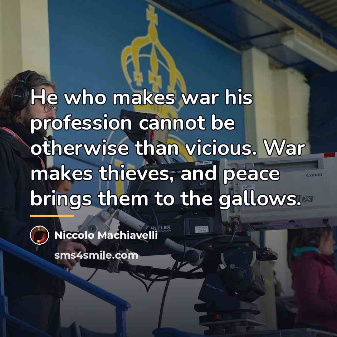 “He who makes war his profession cannot be otherwise than…” quote by Niccolo Machiavelli