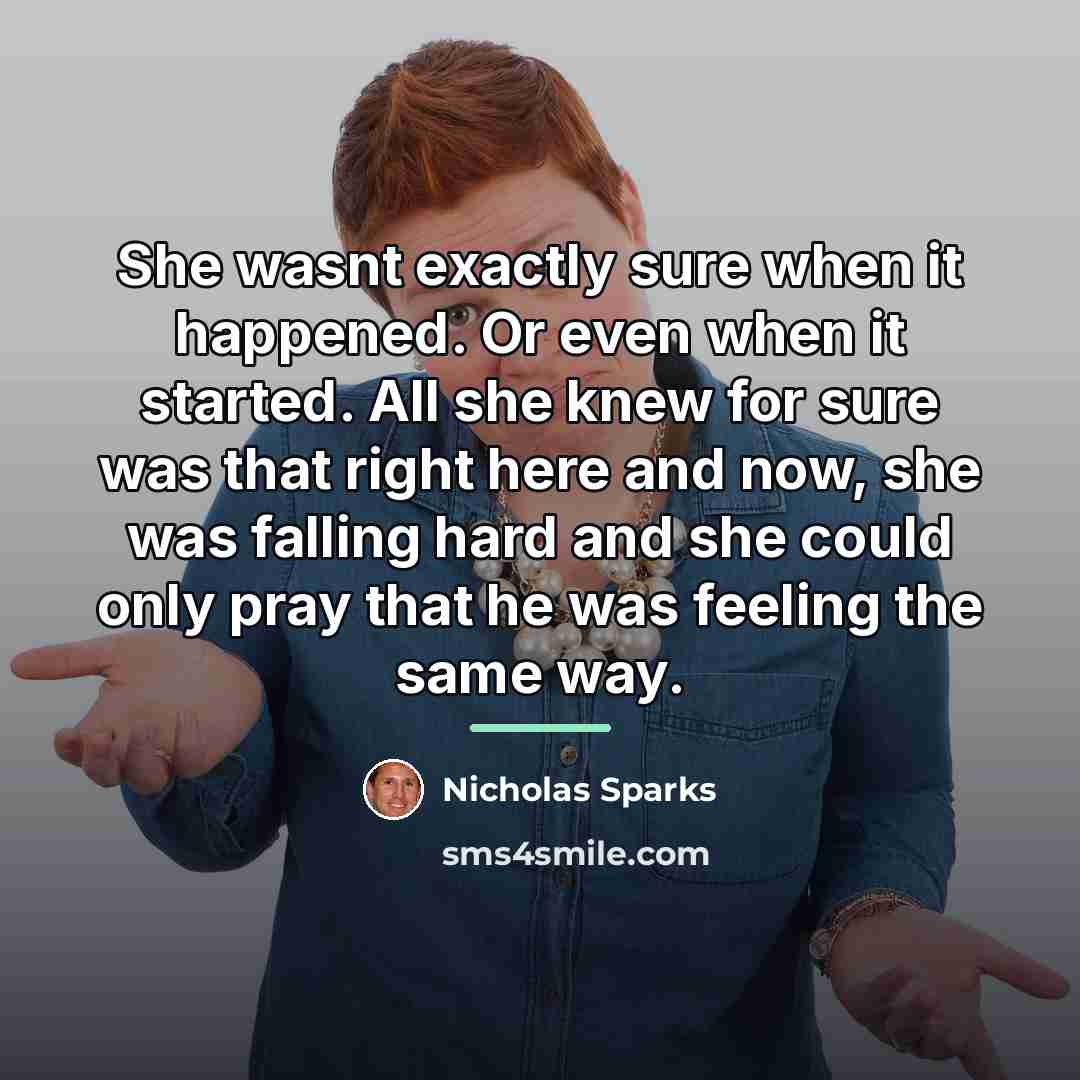 “She wasnt exactly sure when it happened. Or even when…” quote by Nicholas Sparks