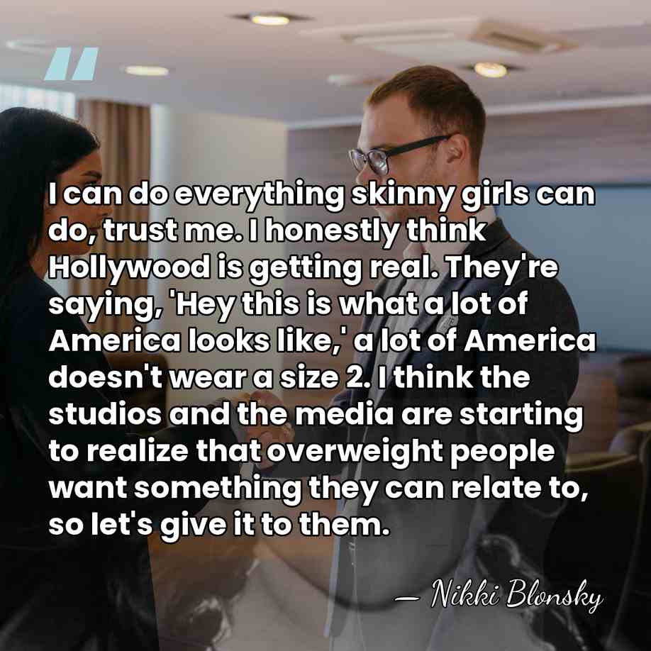 I can do everything skinny girls can do, trust me. I honestly&hellip; - Nikki Blonsky
