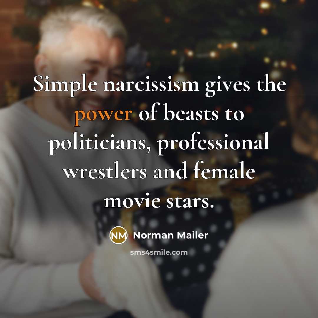 “Simple narcissism gives the power of beasts to politicians, professional…” quote by Norman Mailer
