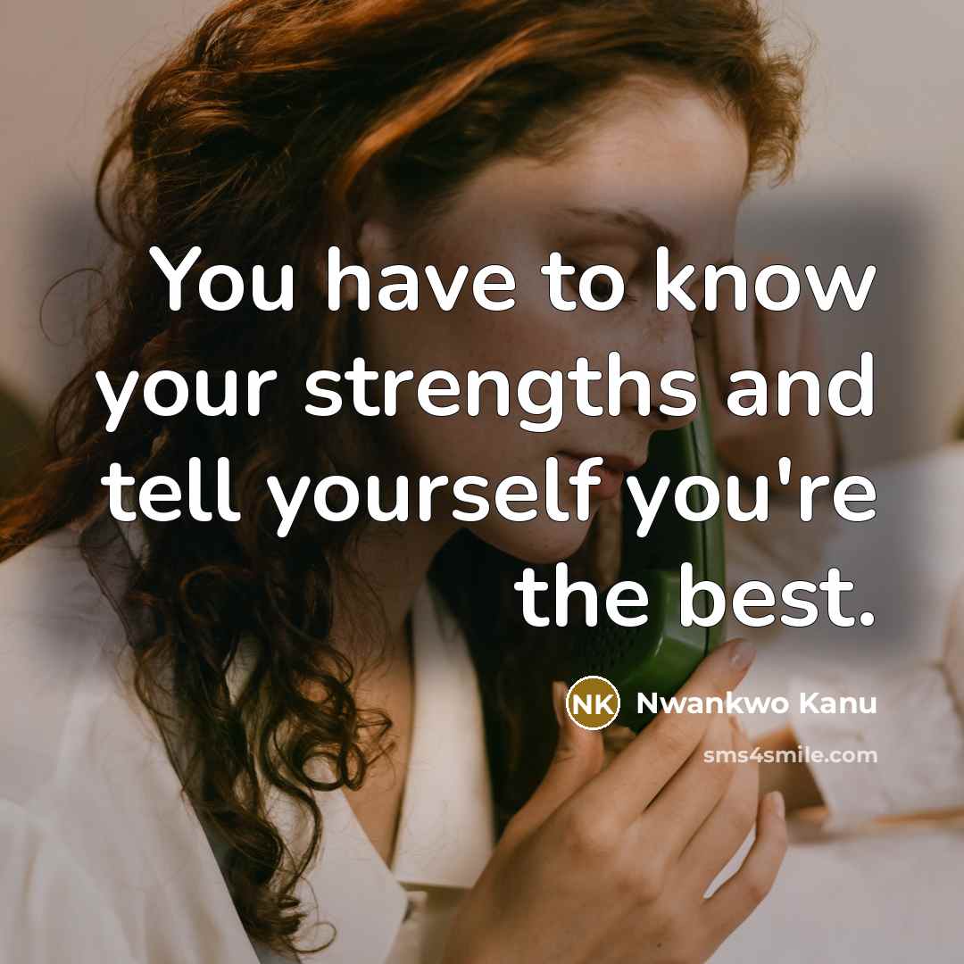 “You have to know your strengths and tell yourself you're…” quote by Nwankwo Kanu