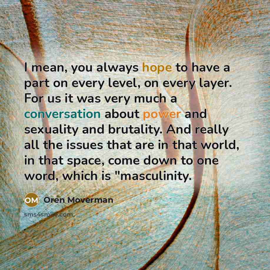 “I mean, you always hope to have a part on…” quote by Oren Moverman