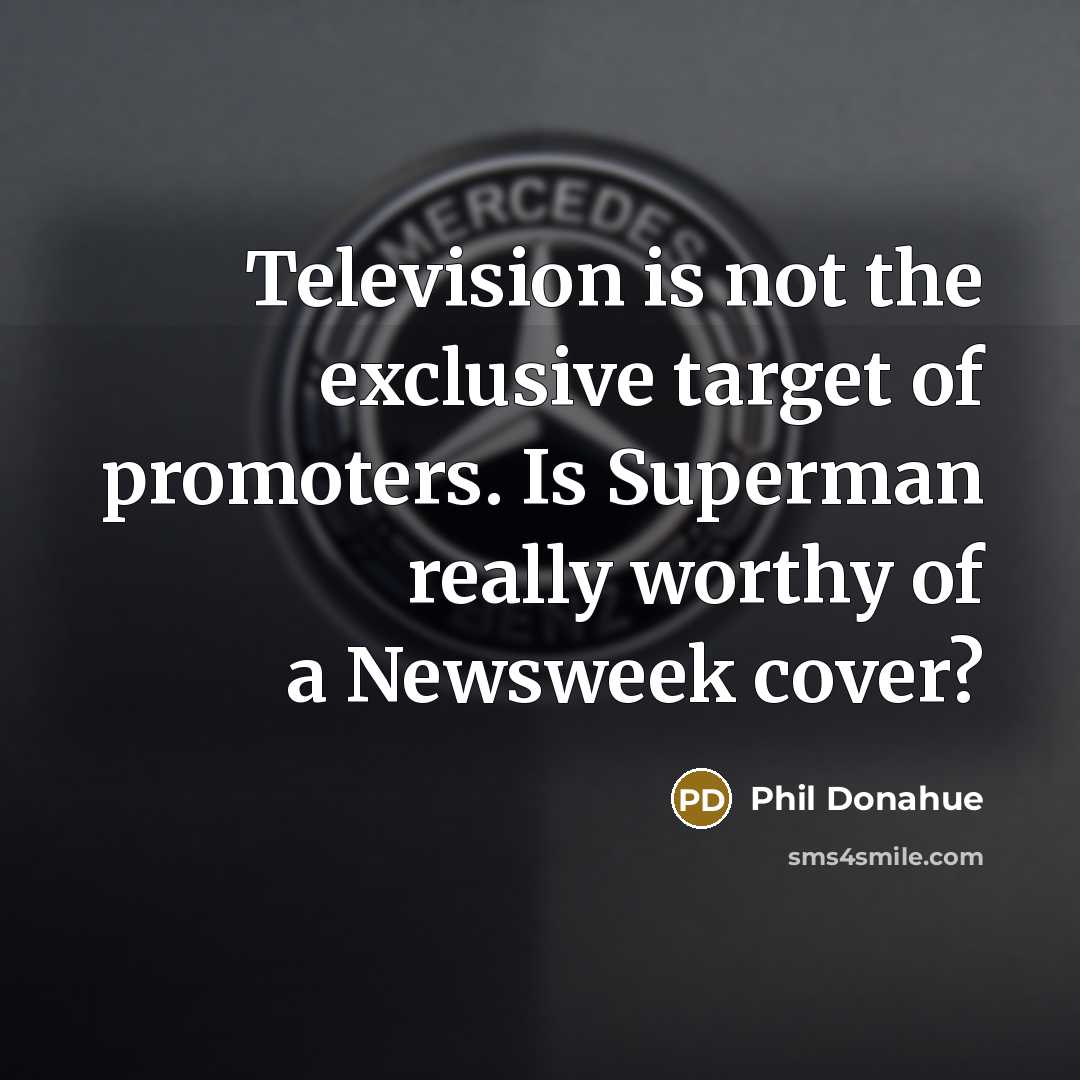 “Television is not the exclusive target of promoters. Is Superman…” quote by Phil Donahue