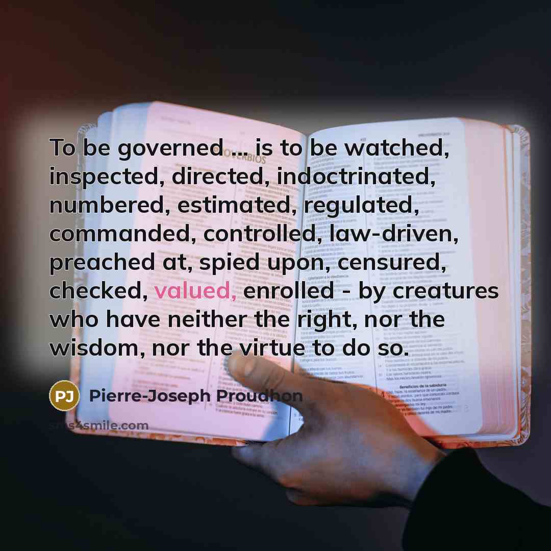 “To be governed ... is to be watched, inspected, directed,…” quote by Pierre-Joseph Proudhon