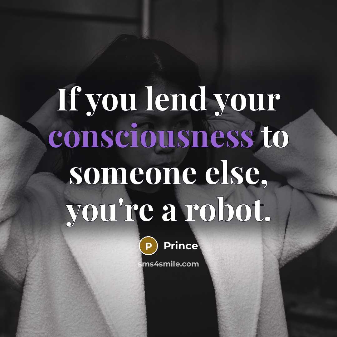 “If you lend your consciousness to someone else, you're a…” quote by Prince