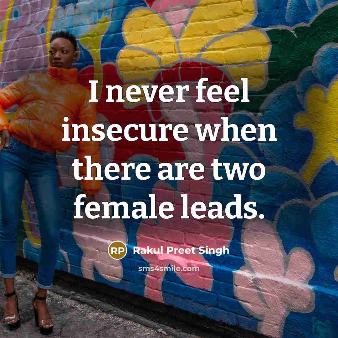 “I never feel insecure when there are two female leads.…” quote by Rakul Preet Singh