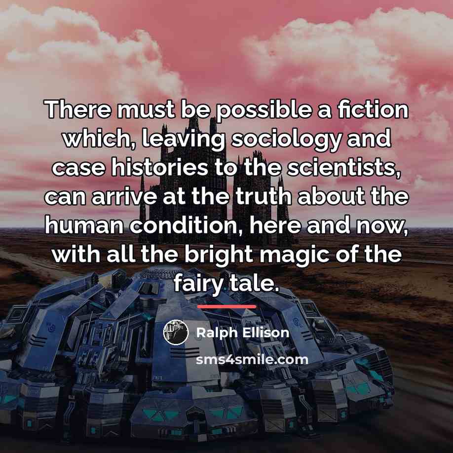 “There must be possible a fiction which, leaving sociology and…” quote by Ralph Ellison