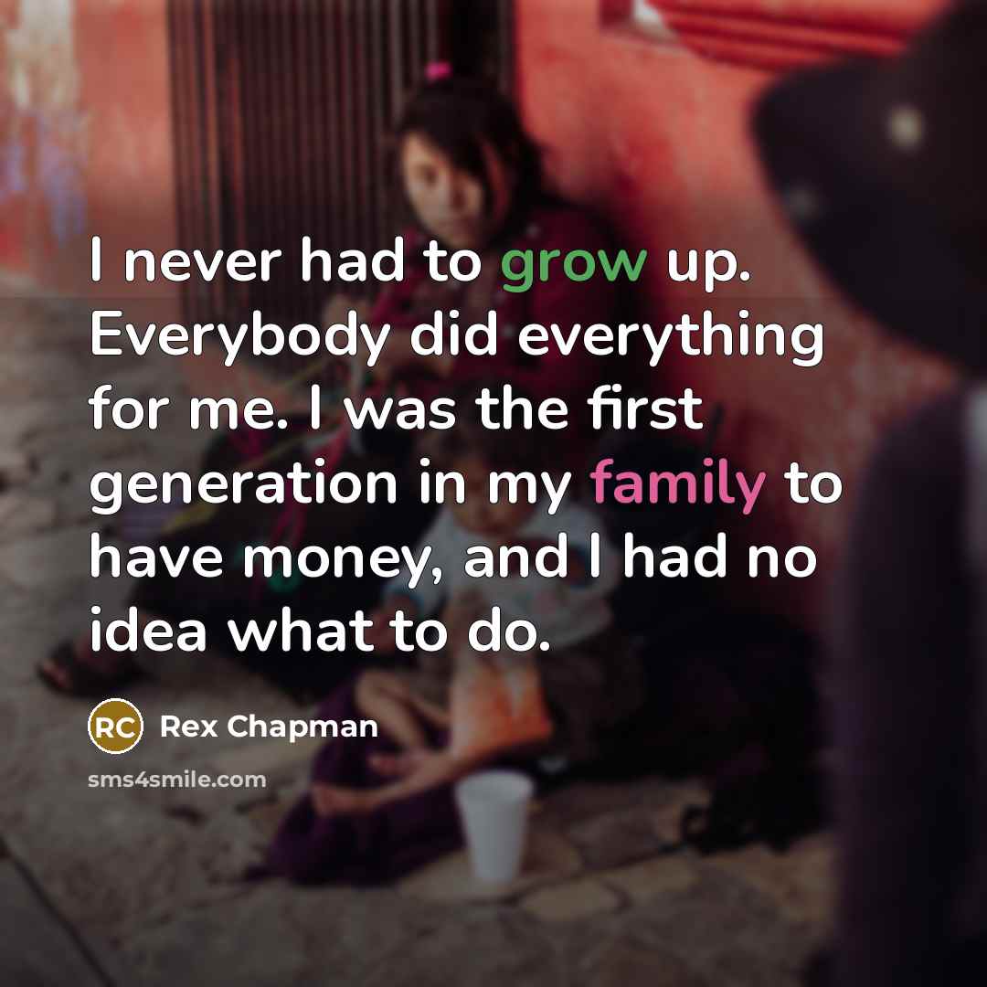 “I never had to grow up. Everybody did everything for…” quote by Rex Chapman