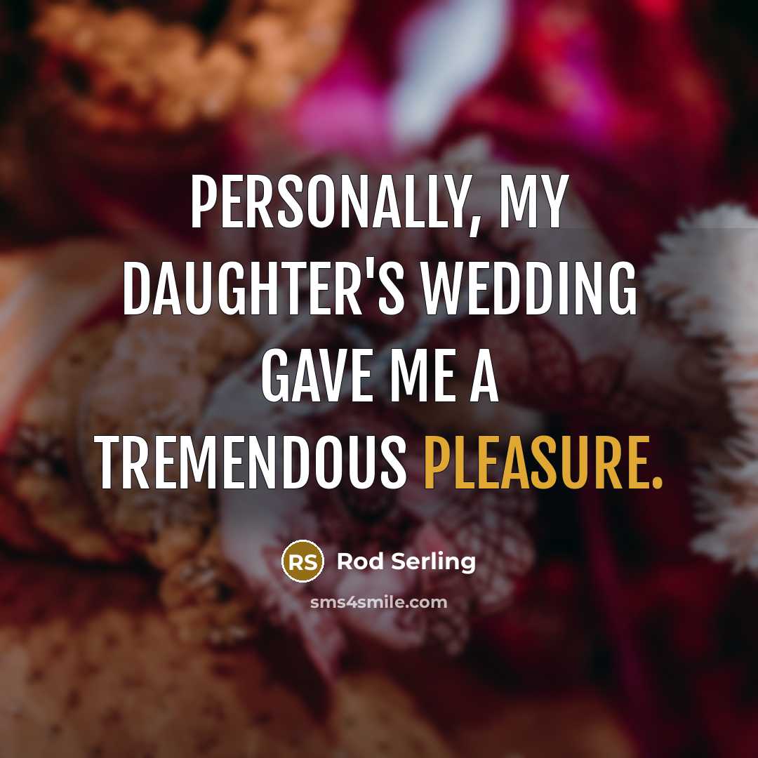 “Personally, my daughter's wedding gave me a tremendous pleasure.…” quote by Rod Serling