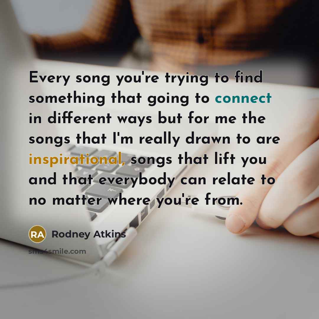 “Every song you're trying to find something that going to…” quote by Rodney Atkins