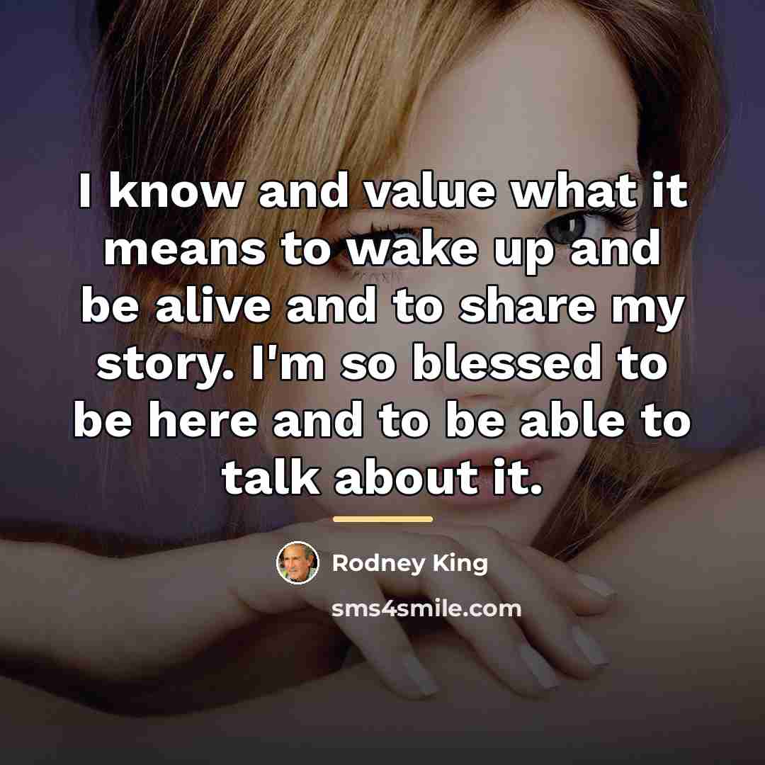 “I know and value what it means to wake up…” quote by Rodney King