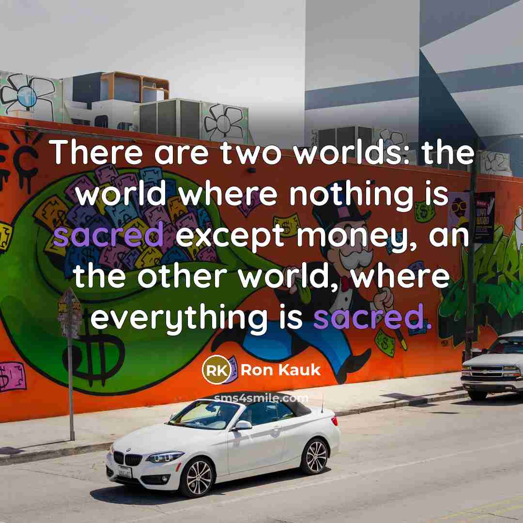 “There are two worlds: the world where nothing is sacred…” quote by Ron Kauk