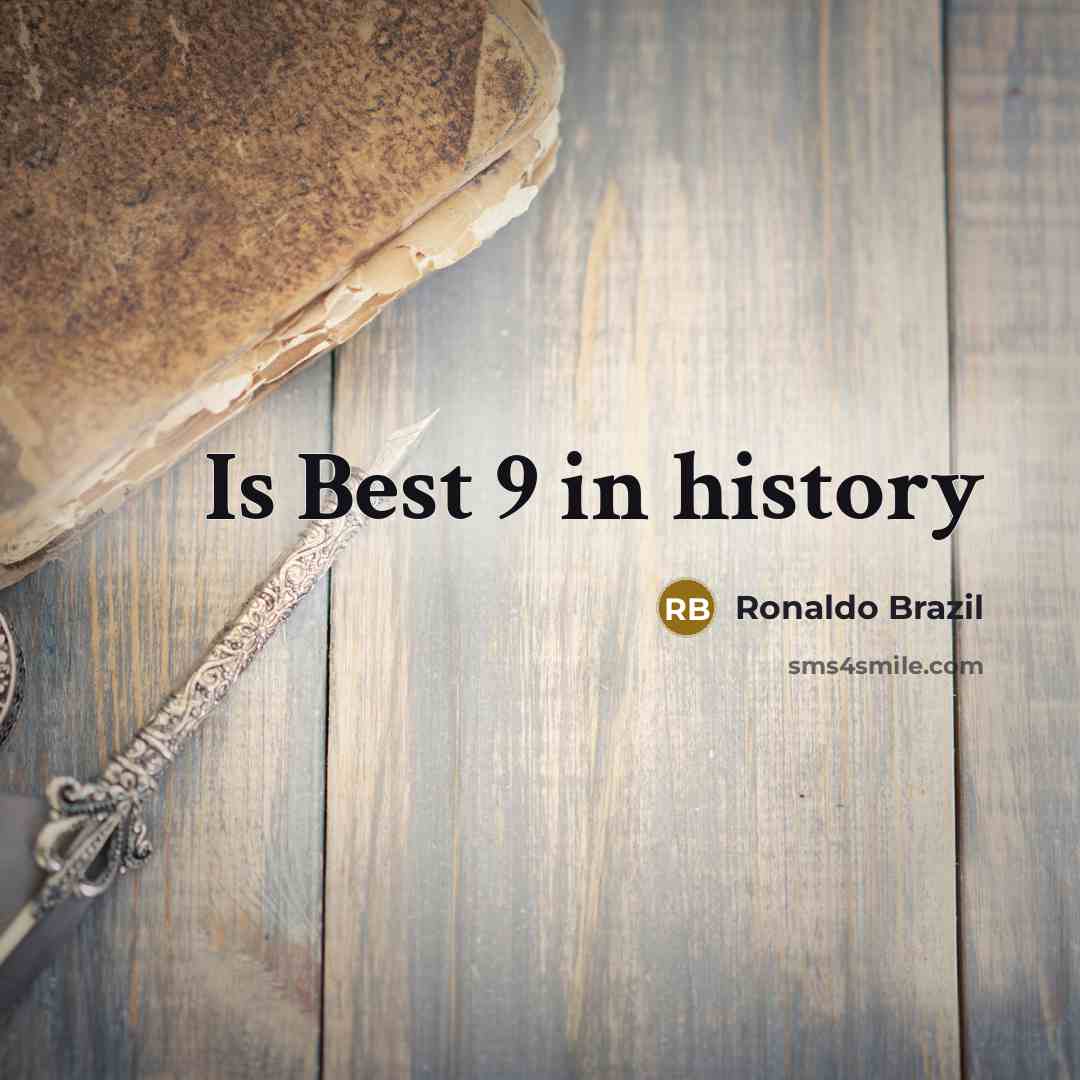 “Is Best 9 in history” quote by Ronaldo Brazil